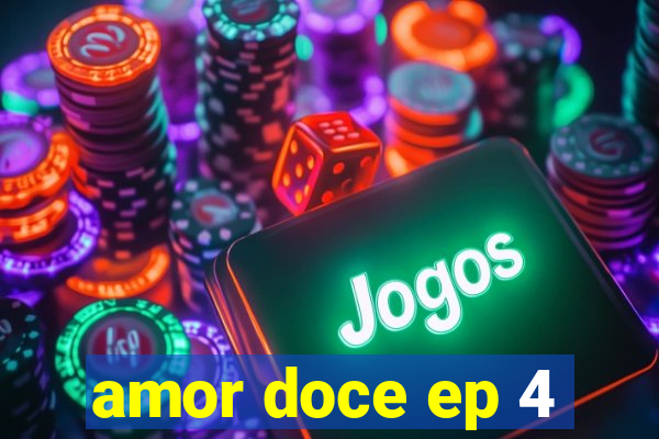 amor doce ep 4